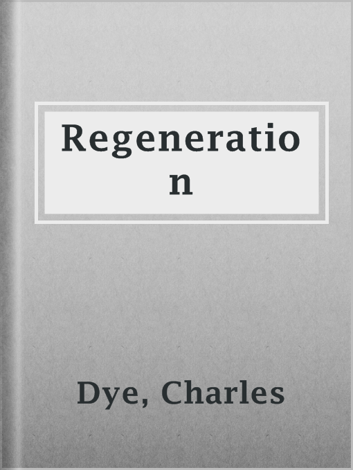 Title details for Regeneration by Charles Dye - Available